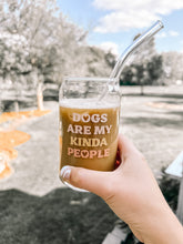 Load image into Gallery viewer, Dogs Are My Kinda People Glass Cup
