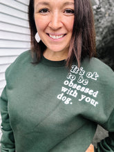Load image into Gallery viewer, Obsessed With Your Dog Sweatshirt
